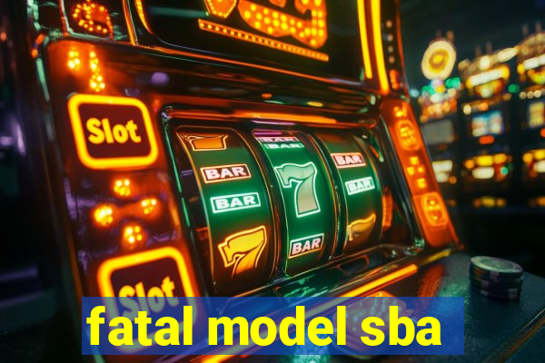 fatal model sba